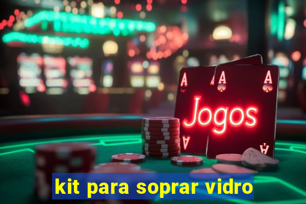 kit para soprar vidro